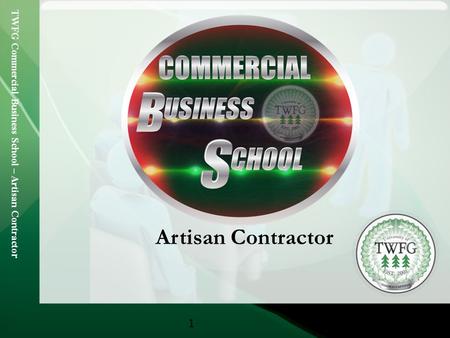 TWFG Commercial Business School – Artisan Contracto r 1 Artisan Contractor.