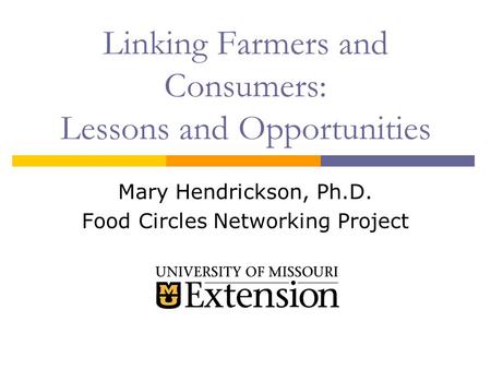 Linking Farmers and Consumers: Lessons and Opportunities Mary Hendrickson, Ph.D. Food Circles Networking Project.