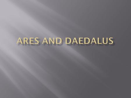  Ares was born the immaculate son of Zeus and Hera (therefore Zeus was not really his father).  Ares was the brother of Athena, goddess of Wisdom and.