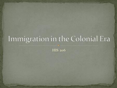 HIS 206. Population increased tenfold: 1700: 250,000 1775: 2.5 million 75% due to natural increase Population grew more diverse 25% due to immigration.