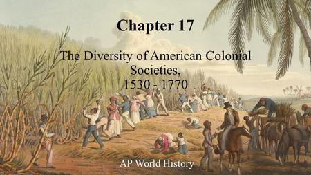 Chapter 17 The Diversity of American Colonial Societies,