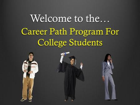 Welcome to the… Career Path Program For College Students.