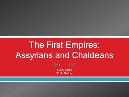  Coach Crews World History.  The Assyrian Empire arose about 1000 years after Hammurabi  Assyria was just north of the Tigris River  Army was well-trained.