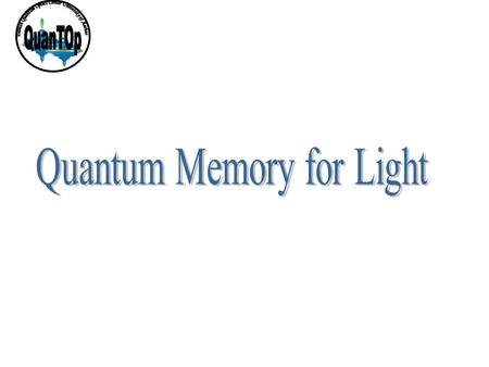 Memory must be able to store independently prepared states of light The state of light must be mapped onto the memory with the fidelity higher than the.