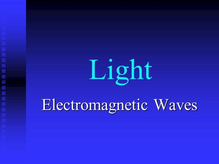 Light Electromagnetic Waves. Ray Model Speed of Light 220,000,000m/s.