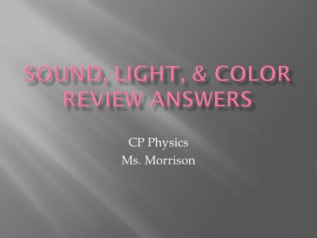 CP Physics Ms. Morrison.  Pitch: a person’s impression of a sound’s frequency  Infrasonic: sounds below 20 Hz  Ultrasonic: sounds above 20,000 Hz 