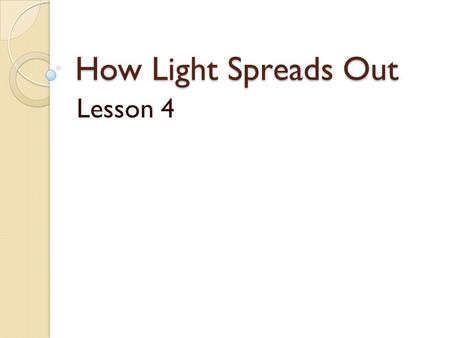 How Light Spreads Out Lesson 4. What’s the deal? The Sun is one medium size star. The Andromeda Galaxy is a cluster of hundreds of billions of stars*,