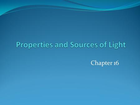 Properties and Sources of Light