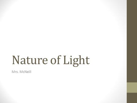 Nature of Light Mrs. McNeill. What do these movies have in common? Lightning and sparks are seen. These indicate the presence of an electric field.