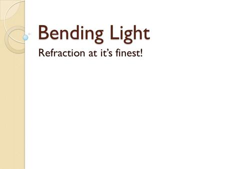 Bending Light Refraction at it’s finest!. Vocabulary Refraction- the bending of light as it passes from one material into another. Prism- a polyhedron.