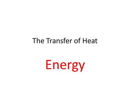 The Transfer of Heat Energy.