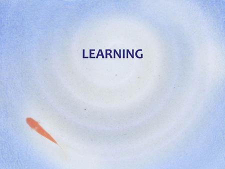 LEARNING. I.Learning A.Relatively permanent change in a behavior that occurs as a result of experience –Changes can’t be explained by Native response.
