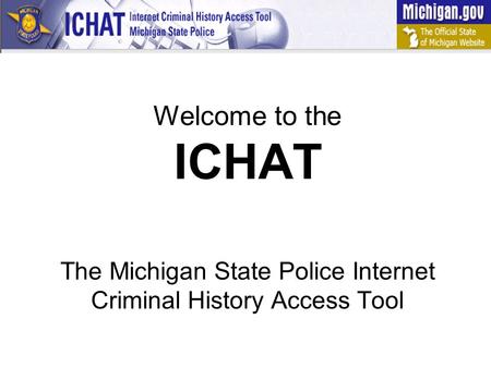 ICHAT is the only public resource for non-fingerprint-based Michigan criminal history background checks.