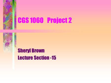 CGS 1060 Project 2 Sheryl Brown Lecture Section -15.