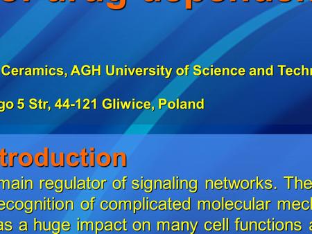 Phosphoproteomic study of molecular mechanisms of drug dependence F. Sucharski 1, P.Suder 1, G.Schroeder 2, J.Silberring 1,3 1 Department of Biochemistry.