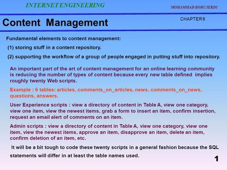 Content Management CHAPTER 6 Fundamental elements to content management: (1) storing stuff in a content repository. (2) supporting the workflow of a group.