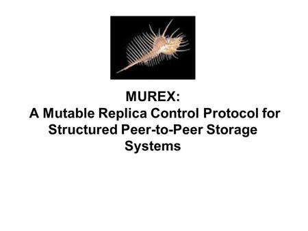 MUREX: A Mutable Replica Control Protocol for Structured Peer-to-Peer Storage Systems.