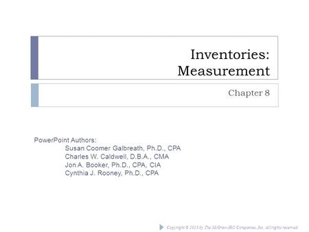 Copyright © 2013 by The McGraw-Hill Companies, Inc. All rights reserved. PowerPoint Authors: Susan Coomer Galbreath, Ph.D., CPA Charles W. Caldwell, D.B.A.,