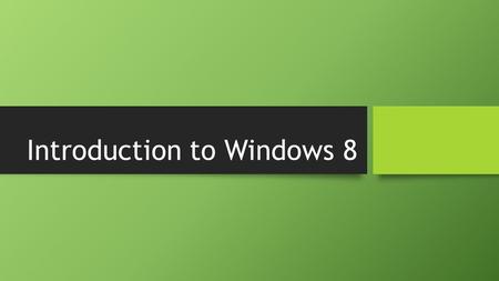 Introduction to Windows 8. Window 8 Introduction Newest member of the Windows family Newest member of the Windows family Microsoft reimagined Windows.