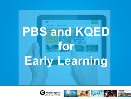 PBS and KQED for Early Learning. PBS Kids Apps for Learning.