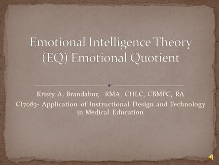 Kristy A. Brandabur, RMA, CHLC, CBMFC, RA CI7083- Application of Instructional Design and Technology in Medical Education.