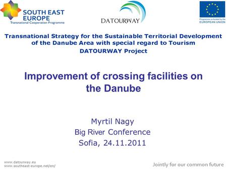 Improvement of crossing facilities on the Danube Myrtil Nagy Big River Conference Sofia, 2 4.11.2011.