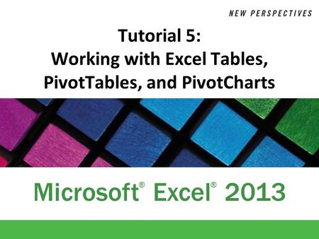 Tutorial 5: Working with Excel Tables, PivotTables, and PivotCharts