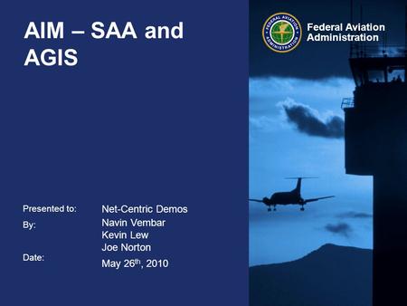 AIM – SAA and AGIS Net-Centric Demos Navin Vembar Kevin Lew Joe Norton