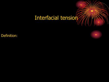 Interfacial tension Definition:. Determination of interfacial tension: γ water/olive oil = 22.9 dyne / cm γ water/ oliec acid = ? d olive oil = 0.91 d.