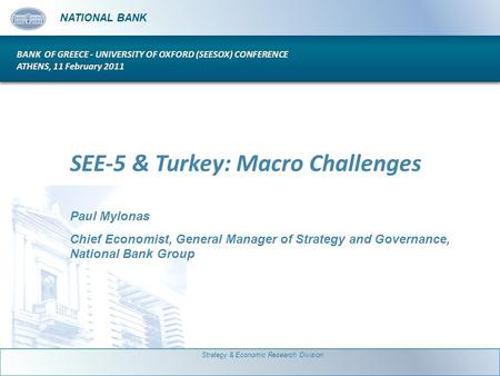 N ATIONAL B ANK SEE-5 & Turkey: Macro Challenges Paul Mylonas Chief Economist, General Manager of Strategy and Governance, National Bank Group N ATIONAL.