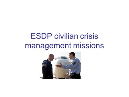 ESDP civilian crisis management missions