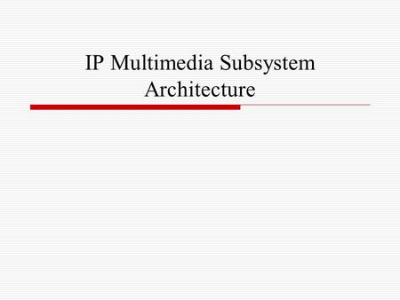 IP Multimedia Subsystem Architecture