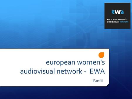 European women's audiovisual network - EWA Part III.