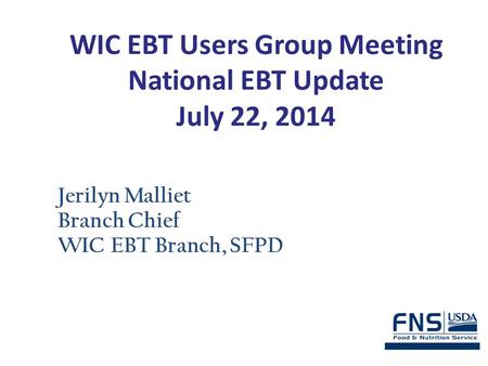 WIC EBT Users Group Meeting National EBT Update July 22, 2014