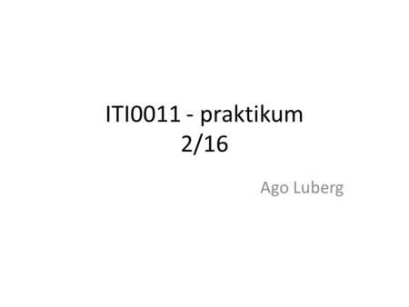 ITI0011 - praktikum 2/16 Ago Luberg. Ülevaade Esimene kodutöö Vajalikud põhielemendid I kodutöö jaoks – STDIO – kontroll-struktuurid – massiivid – Stringid.