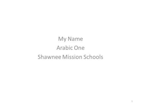 My Name Arabic One Shawnee Mission Schools 1. Ustatha Contact Info Copy off of Syllabus 2.