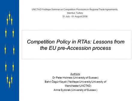 Istanbul, 1 August 2006 UNCTAD/Yeditepe Seminar on Competition Provisions in Regional Trade Agreements, Istanbul, Turkey 31 July - 01 August 2006 Competition.