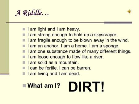 A Riddle… I am light and I am heavy. I am strong enough to hold up a skyscraper. I am fragile enough to be blown away in the wind. I am an anchor. I am.