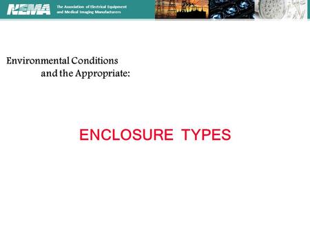 The Association of Electrical Equipment and Medical Imaging Manufacturers ENCLOSURE TYPES Environmental Conditions : and the Appropriate: