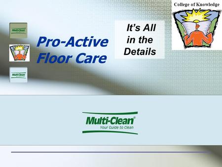 Pro-Active Floor Care It’s All in the Details College of Knowledge.