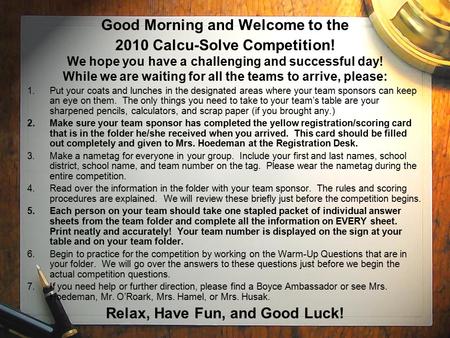 Good Morning and Welcome to the 2010 Calcu-Solve Competition! We hope you have a challenging and successful day! While we are waiting for all the teams.