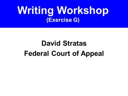 David Stratas Federal Court of Appeal Writing Workshop (Exercise G)