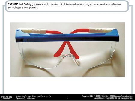 Automotive Engines: Theory and Servicing, 7/e By James D. Halderman Copyright © 2011, 2009, 2005, 2001, 1997 Pearson Education, Inc., Upper Saddle River,