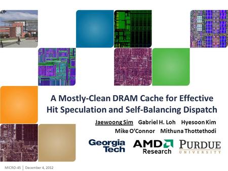 MICRO-45December 4, 2012 Research Jaewoong Sim Gabriel H. Loh Hyesoon Kim Mike O’Connor Mithuna Thottethodi.