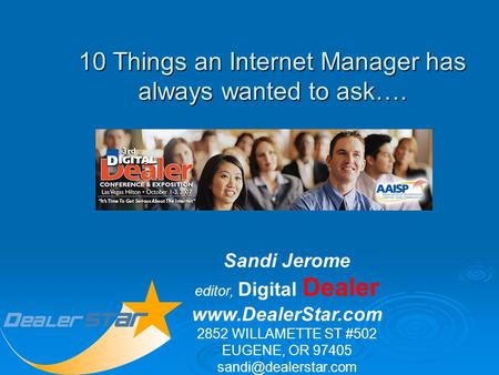 Sandi Jerome editor, Digital Dealer  2852 WILLAMETTE ST #502 EUGENE, OR 97405 10 Things an Internet Manager has.