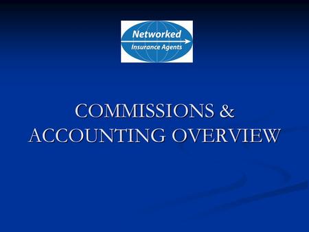 COMMISSIONS & ACCOUNTING OVERVIEW. Novemeber 2007 Networked Insurance Agents Copyright 2007 Contact Information  Shannon Frost Accounting Manager (530)