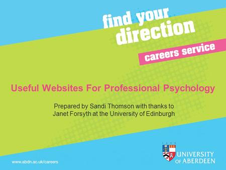 Useful Websites For Professional Psychology Prepared by Sandi Thomson with thanks to Janet Forsyth at the University of Edinburgh.