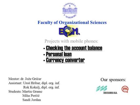 Checking the account balance Faculty of Organizational Sciences Projects with mobile phones: Personal loan Personal loan Currency converter Our sponsors: