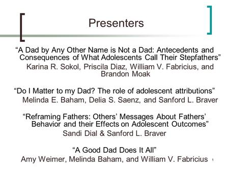 1 Presenters “A Dad by Any Other Name is Not a Dad: Antecedents and Consequences of What Adolescents Call Their Stepfathers” Karina R. Sokol, Priscila.