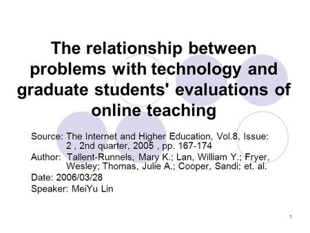 1 The relationship between problems with technology and graduate students' evaluations of online teaching Source: The Internet and Higher Education, Vol.8,